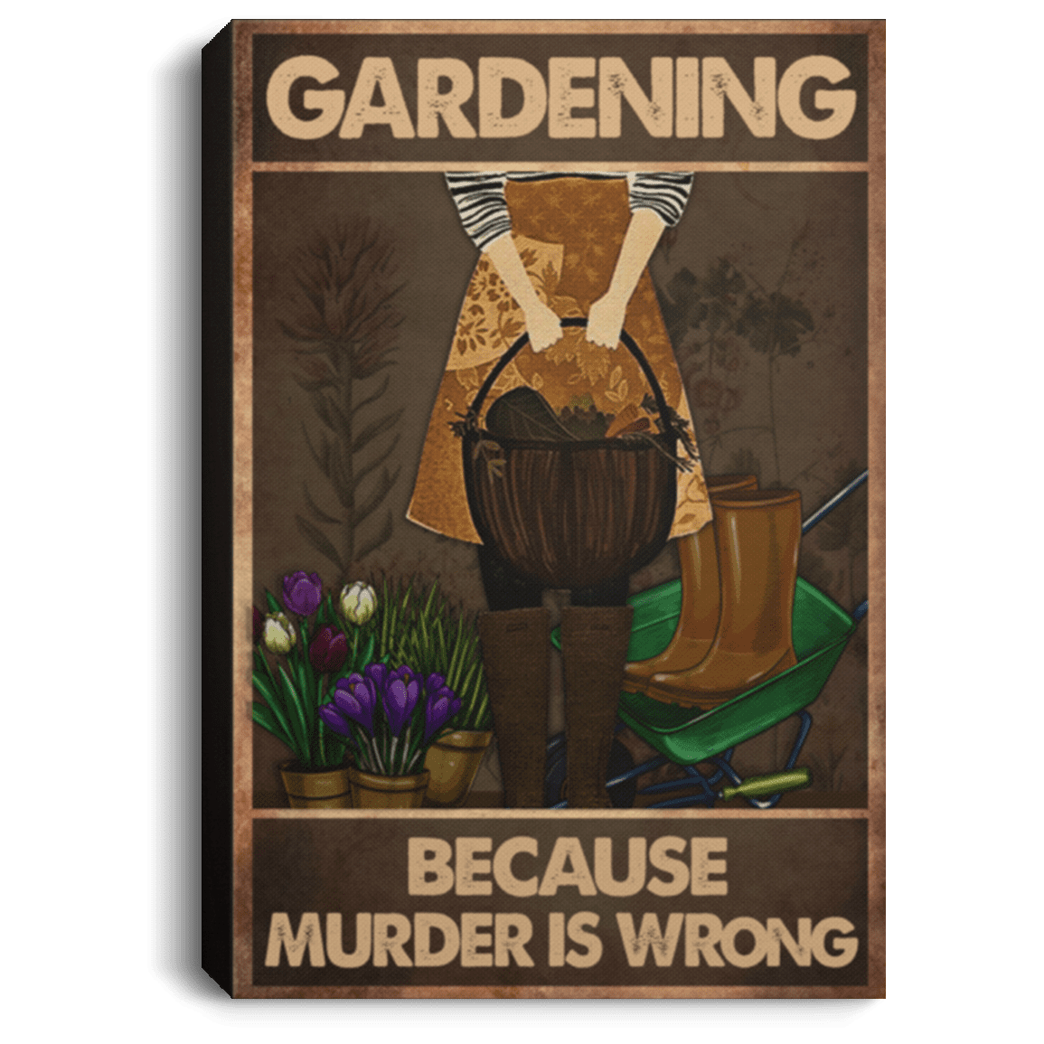 Gardening Because Murder Is Wrong Framed Canvas Prints - Unframed Poster - Gift For Gardening Lover, White, 0.75'' Framed Canvas