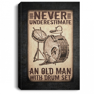 Never Underestimate An Old Man With A Drum Set Gallery Wrapped Framed Canvas Prints – Unframed Poster, White, 0.75'' Framed Canvas