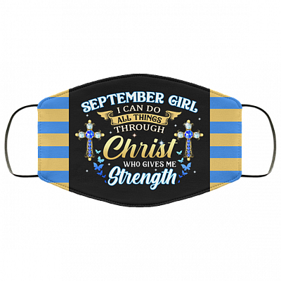 September Girl I Can Do All Things Through Christ Who Gives Me Strength Reusable Custom - Printed Cloth Face Mask Cover, Black, Cloth Face Cover