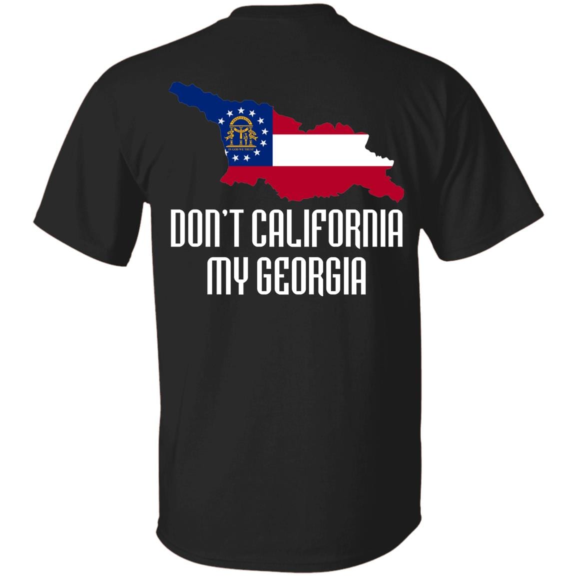 Don't California My Georgia Print On Back Only - Plain Front T-Shirt - Georgia State Flag Shirt, Black, Unisex T-Shirt