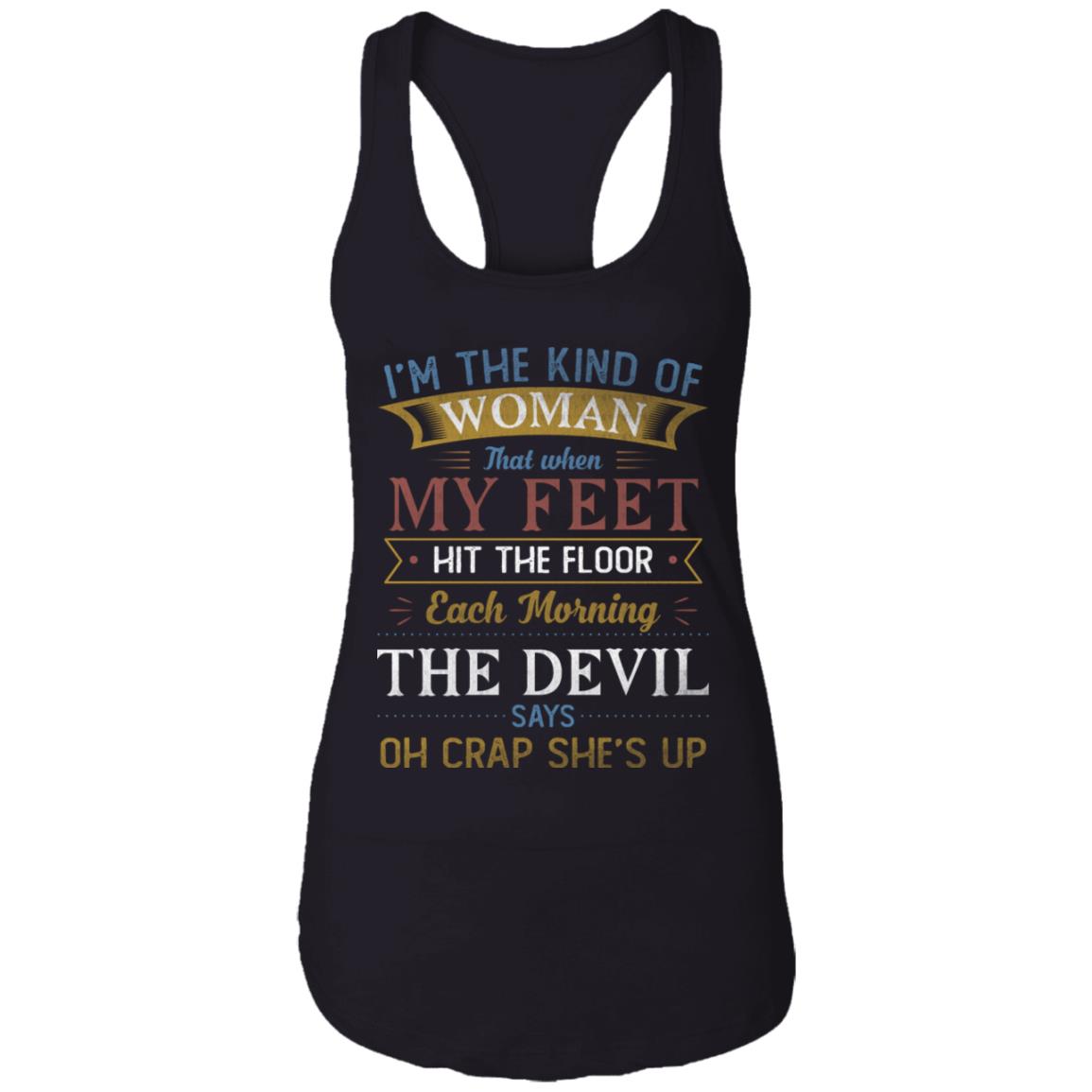 When My Feet Hit The Floor The Devil Says Oh Crap She's Up Cotton Tank Top Tee - Ladies Racerback Tank, Black, Ladies Racerback Tank When My Feet Hit The Floor The Devil Says Oh Crap She's Up Cotton Tank Top Tee - Ladies Racerback Tank, Black, Ladies Racerback Tank