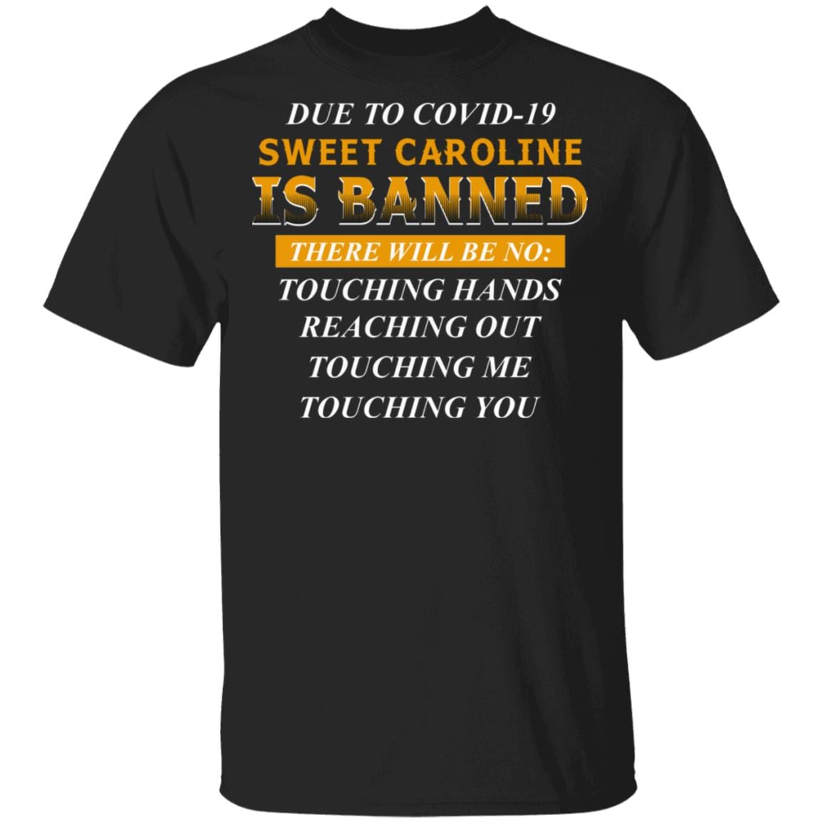 Due to Covid-19 Sweet Caroline Is Banned There Will Be No Touching T-Shirt, Black, Unisex T-Shirt