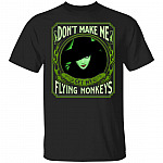 Green Witch Don't Make Me Get My Flying Monkey T-Shirt - Halloween Costume Gifts Shirt, Black, Unisex T-Shirt