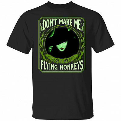Green Witch Don't Make Me Get My Flying Monkey T-Shirt - Halloween Costume Gifts Shirt, Black, Unisex T-Shirt