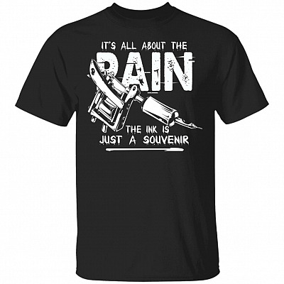 Its All About The Pain The Ink Is Just A Souvenir T-Shirt - Funny Tattoo Shirt, Black, Unisex T-Shirt