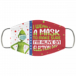 Grinch I Wear a Mask to Make Sure I'm Alive on Election Day Washable Reusable Face Mask, White, Cloth Face Cover