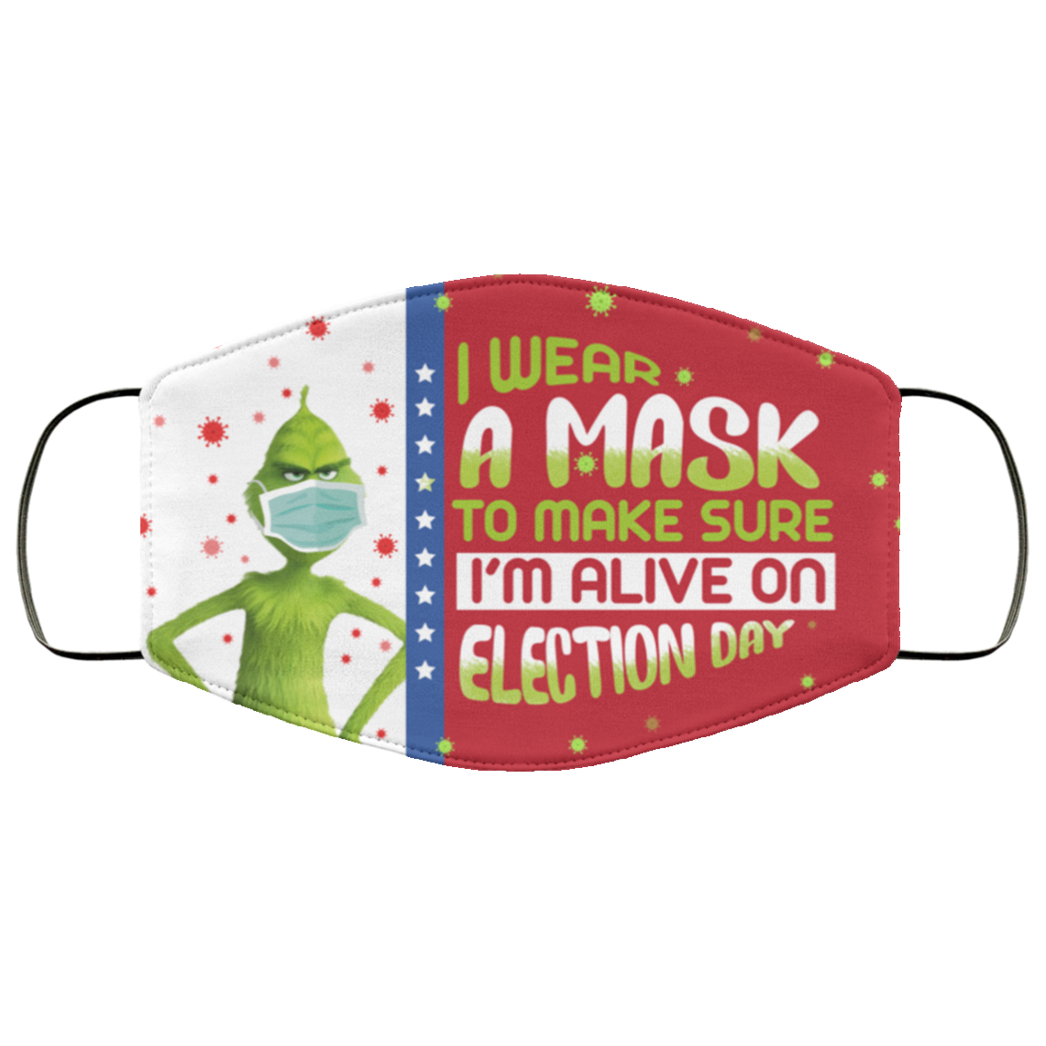 Grinch I Wear a Mask to Make Sure I'm Alive on Election Day Washable Reusable Face Mask, White, Cloth Face Cover