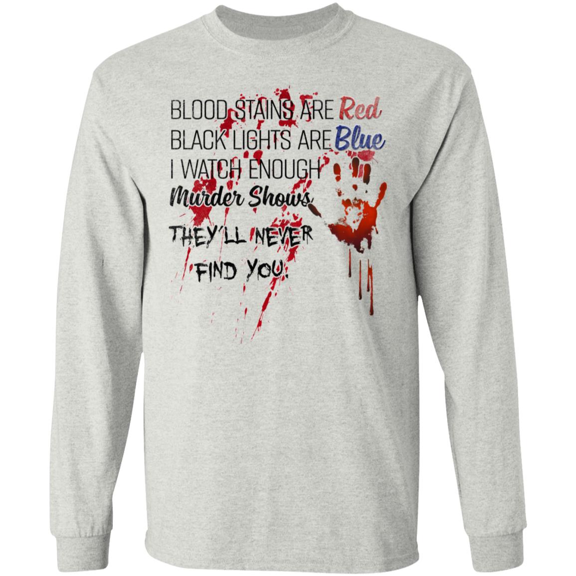 Blood Stains Are Red Black Lights Are Blue I Watch Enough Murder Shows Hoodie - Sweatshirt - Long Sleeve, Ash, Long Sleeve