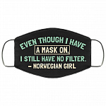 Even Though I Have a Mask on I Still Have No Filter Norwegian Girl Washable Reusable Custom - Printed Cloth Face Mask Cover, White, Cloth Face Cover