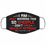 I Am Only Wearing This So Sheeple Don't Have Anxiety Attacks Washable Reusable Custom Printed Cloth Face Mask Cover, Black, Cloth Face Cover