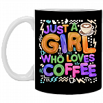 Just A Girl Who Loves Coffee Ceramic Coffee Mug - Beer Stein - Water Bottle, Black, 11 oz. White Mug