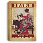 Sewing Because Murder Is Wrong Sewing Crocheting Wrapped Framed Canvas Prints - Unframed Poster - Home Decor Wall Art, White, 0.75'' Framed Canvas
