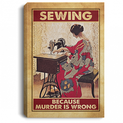 Sewing Because Murder Is Wrong Sewing Crocheting Wrapped Framed Canvas Prints - Unframed Poster - Home Decor Wall Art, White, 0.75'' Framed Canvas