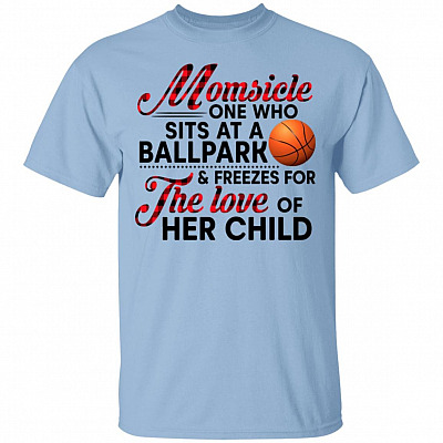 Basketball Momsicle One Who Sits At A Ballpark And Freezes For The Love Of Her Child T-Shirt - Basketball Mom Shirt, Light Blue, Unisex T-Shirt