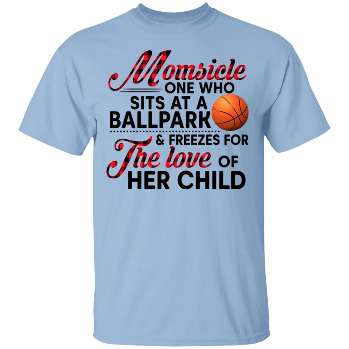 Basketball Momsicle One Who Sits At A Ballpark And Freezes For The Love Of Her Child T-Shirt - Basketball Mom Shirt, Light Blue, Unisex T-Shirt