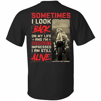 Sometimes I Look Back on My Life and I'm Seriously Impressed I Am Still Alive Print On Back T-Shirt - Funny Biker Shirt, Black, Unisex T-Shirt