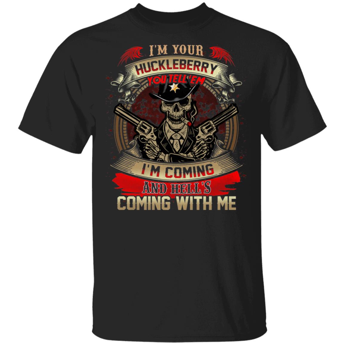 I'm You're Huckleberry Say When You Tell 'Em I'm Coming T-Shirt - 1993 American Western Tombstone Quote Shirt, Black, Unisex T-Shirt
