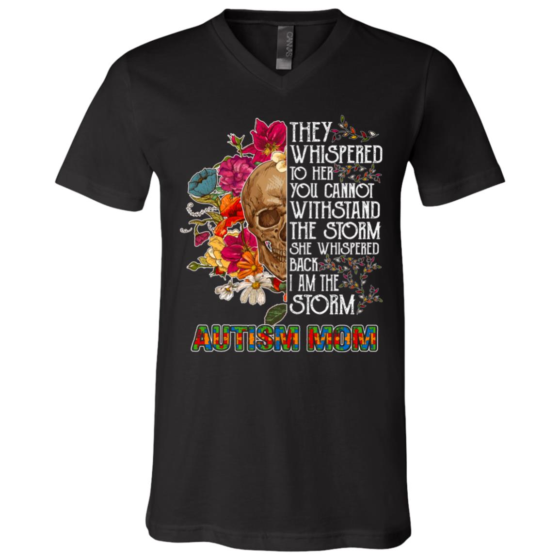 Autism Mom They Whispered To Her You Cannot Withstand The Storm She Whispered Back I Am The Storm T-Shirt - V-Neck, Black, V-Neck T-Shirt Autism Mom They Whispered To Her You Cannot Withstand The Storm She Whispered Back I Am The Storm T-Shirt - V-Neck, Black, V-Neck T-Shirt
