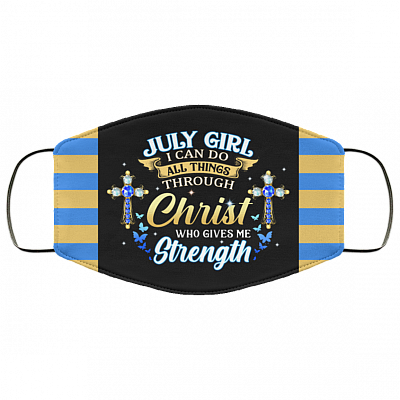 July Girl I Can Do All Things Through Christ Who Gives Me Strength Reusable Custom - Printed Cloth Face Mask Cover, Black, Cloth Face Cover