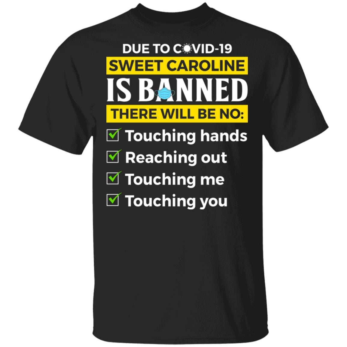 Due to Covid-19 Sweet Caroline Is Banned There Will Be No Touching T-Shirt - Funny Pandemic Shirt, Black, Unisex T-Shirt Due to Covid-19 Sweet Caroline Is Banned There Will Be No Touching T-Shirt - Funny Pandemic Shirt, Black, Unisex T-Shirt
