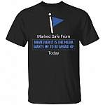 Marked Safe From Whatever It Is The Media Wants Me To Be Afraid Of Today Funny T-Shirt, Black, Unisex T-Shirt