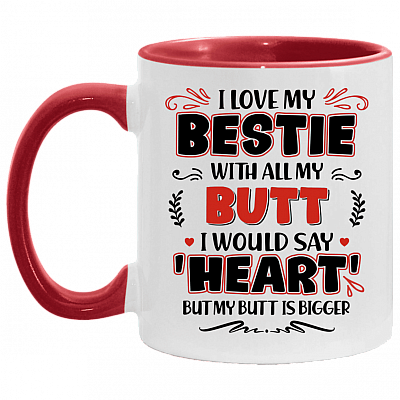 I Love My Bestie with All My Butt I Would Say Heart Accent Mug, White/Red, 11 oz. Accent Mug