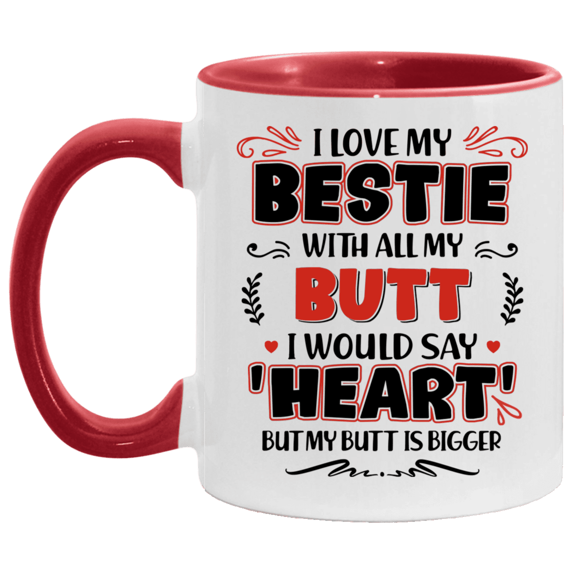 I Love My Bestie with All My Butt I Would Say Heart Accent Mug, White/Red, 11 oz. Accent Mug