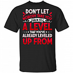 Don't Let Nobody Take You Back to a Level That You've Already Leveled Up from T-Shirt, Black, Unisex T-Shirt