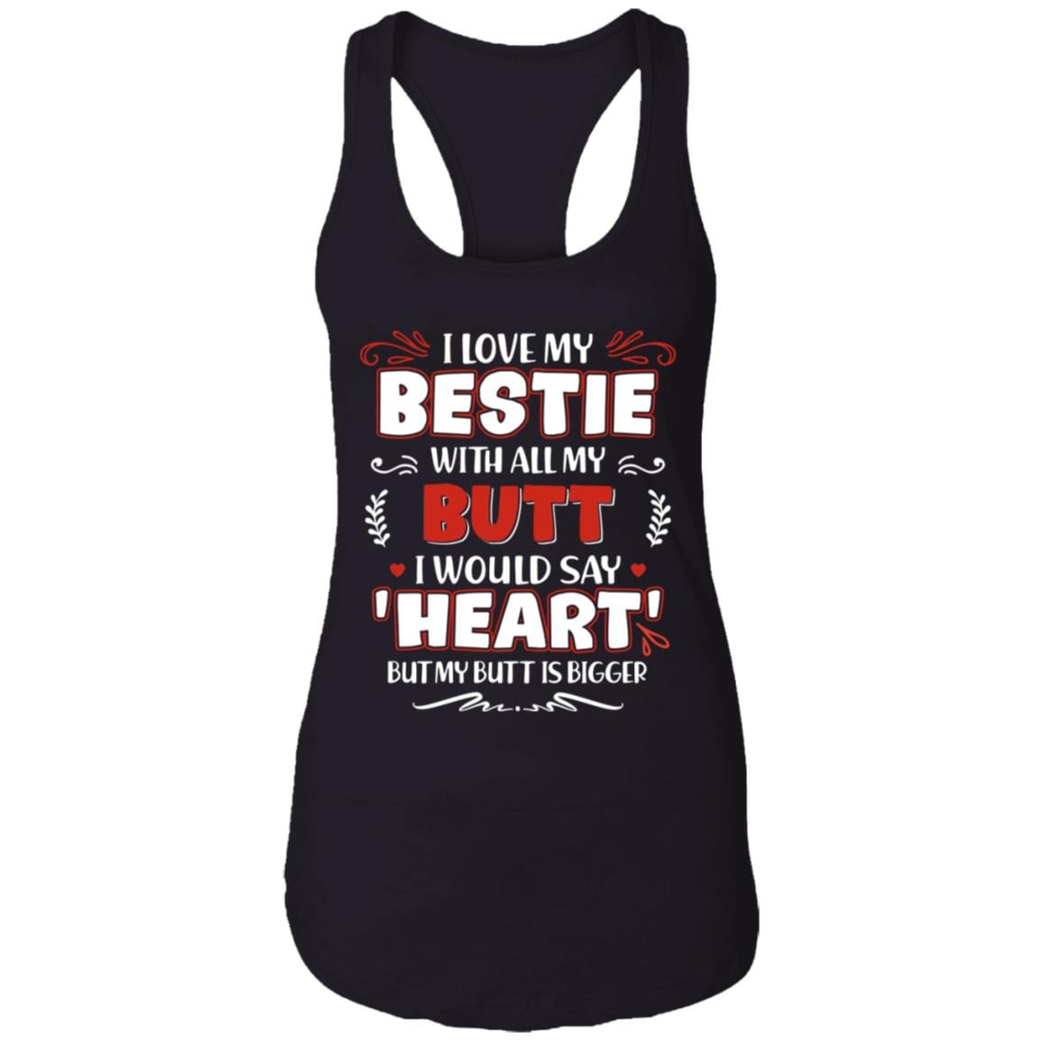 I Love My Bestie with All My Butt I Would Say Heart Tank Top Tee - Ladies Racerback Tank, Black, Ladies Racerback Tank I Love My Bestie with All My Butt I Would Say Heart Tank Top Tee - Ladies Racerback Tank, Black, Ladies Racerback Tank