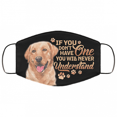 Labrador Retriever If You Don't Have One You Will Never Understand Washable Reusable Custom - Printed Cloth Face Mask Cover, Black, Cloth Face Cover