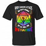 When Someone Attacks One Party Member We All Roll For Initiative LGBT T-Shirt, Black, Unisex T-Shirt When Someone Attacks One Party Member We All Roll For Initiative LGBT T-Shirt, Black, Unisex T-Shirt