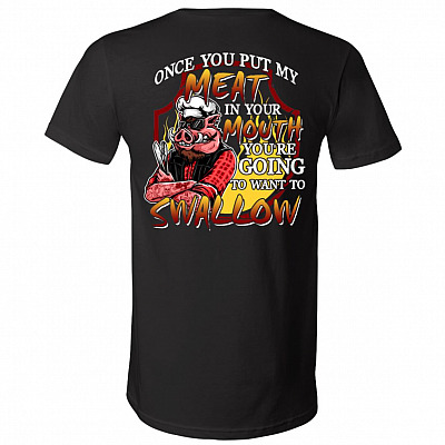 Grilling Once You Put My Meat in Your Mouth You're Going to Swallow Print on Back T-Shirt - V-Neck, Black, V-Neck T-Shirt