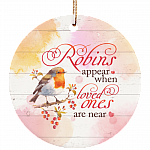 Robins Appear When Loved Ones Are Near Ornament Keepsake - Circle Porcelain Ceramic Ornament, White, Ceramic Circle Ornament