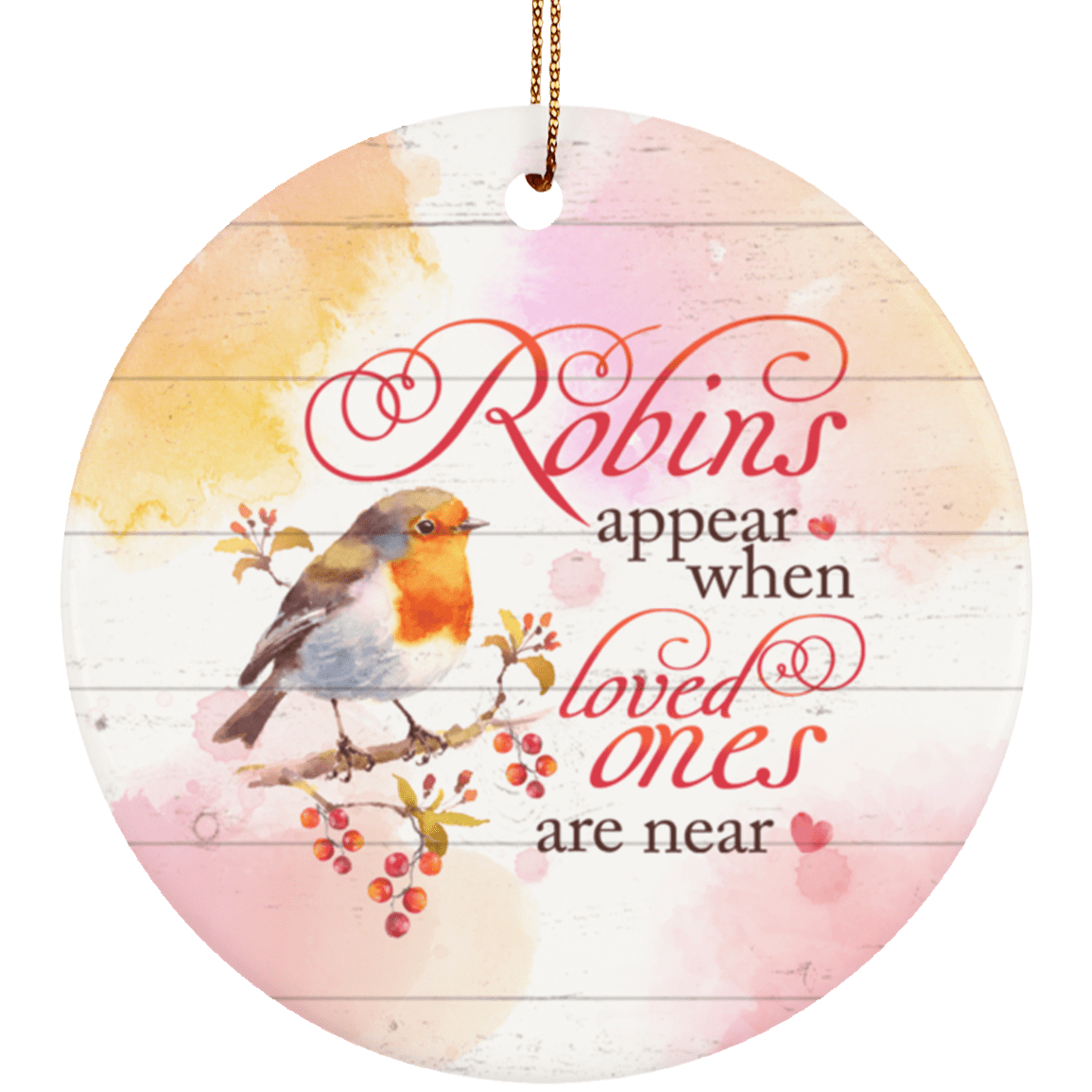 Robins Appear When Loved Ones Are Near Ornament Keepsake - Circle Porcelain Ceramic Ornament, White, Ceramic Circle Ornament
