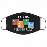I Only Use Sarcasm Periodically Washable Reusable Printed Cloth Face Mask Cover - Sarcasm Periodic Table, Black, Cloth Face Cover I Only Use Sarcasm Periodically Washable Reusable Printed Cloth Face Mask Cover - Sarcasm Periodic Table, Black, Cloth Face Cover