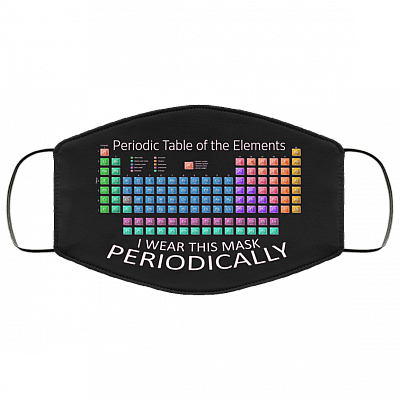 Periodic Table of the Elements I Wear This Mask Periodically Washable Reusable Custom - Printed Cloth Face Mask Cover, Black, Cloth Face Cover