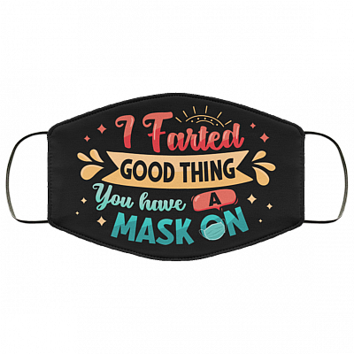 I Farted Good Thing You Have a Mask on Funny Washable Reusable Custom - Printed Cloth Face Mask Cover, Black, Cloth Face Cover