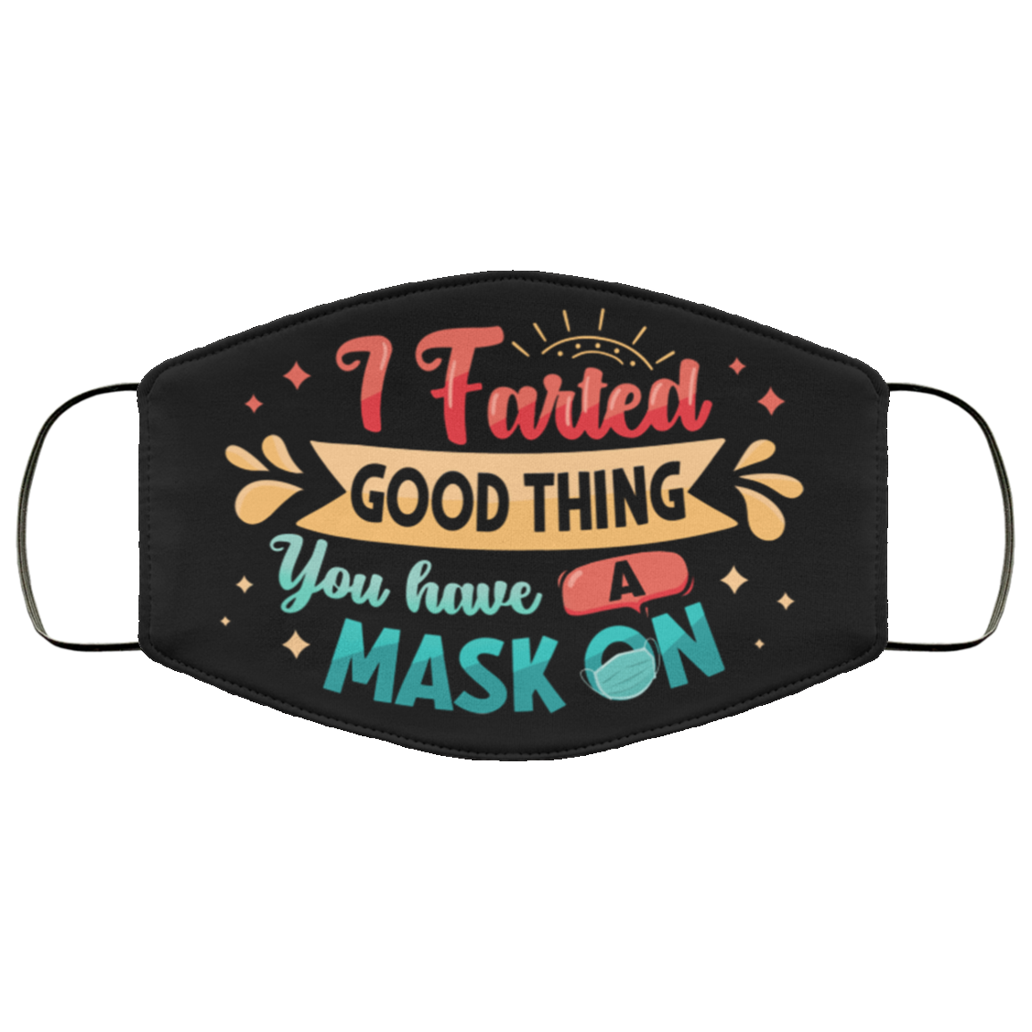 I Farted Good Thing You Have a Mask on Funny Washable Reusable Custom - Printed Cloth Face Mask Cover, Black, Cloth Face Cover
