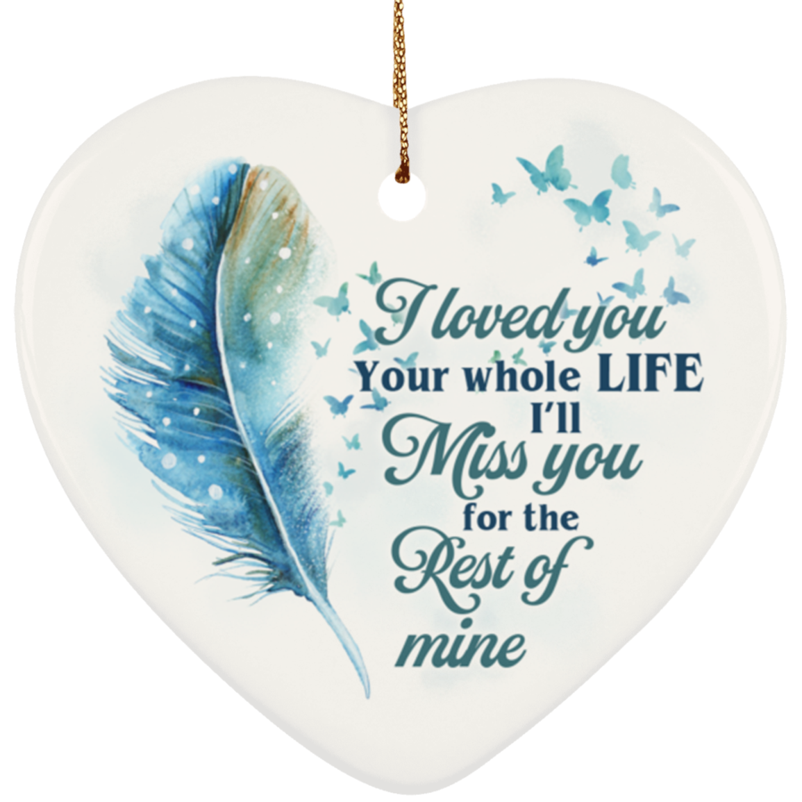 I Loved You Your Whole Life I'll Miss You For The Rest Of Mine Heart Porcelain Ceramic Ornament Keepsake, White, Ceramic Heart Ornament