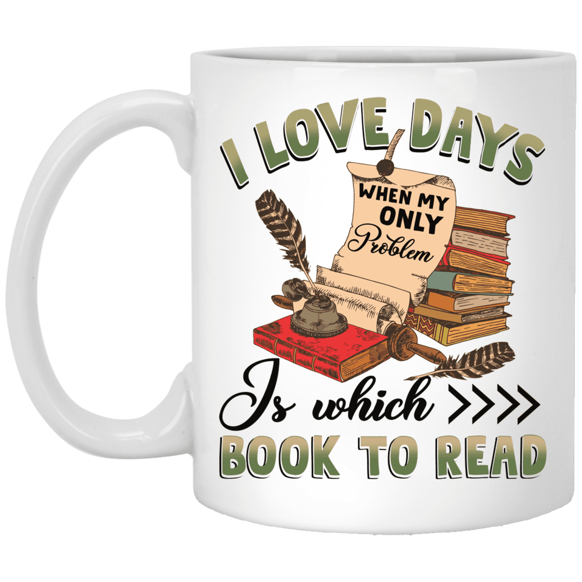 I Love Days When My Only Problem Is Which Book To Read Ceramic Coffee Mug - Beer Stein - Water Bottle, White, 11 oz. White Mug