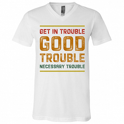 Get In Trouble Good Trouble Necessary Trouble Light T-shirt - V-neck - Civil Rights Tee Shirt, White, V-Neck T-Shirt