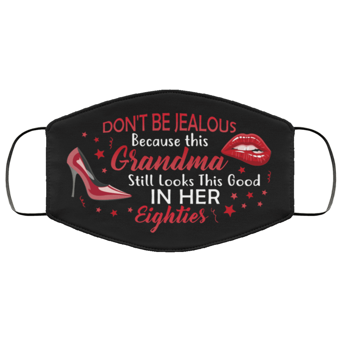 Don't Be Jealous Because This Grandma Still Looks This Good in Her Eighties Washable Reusable Custom - Printed Cloth Face Mask Cover, Black, Cloth Face Cover