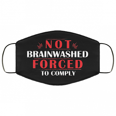 Not Brainwashed Forced to Comply Washable Reusable Custom - Printed Cloth Face Mask Cover, Black, Cloth Face Cover