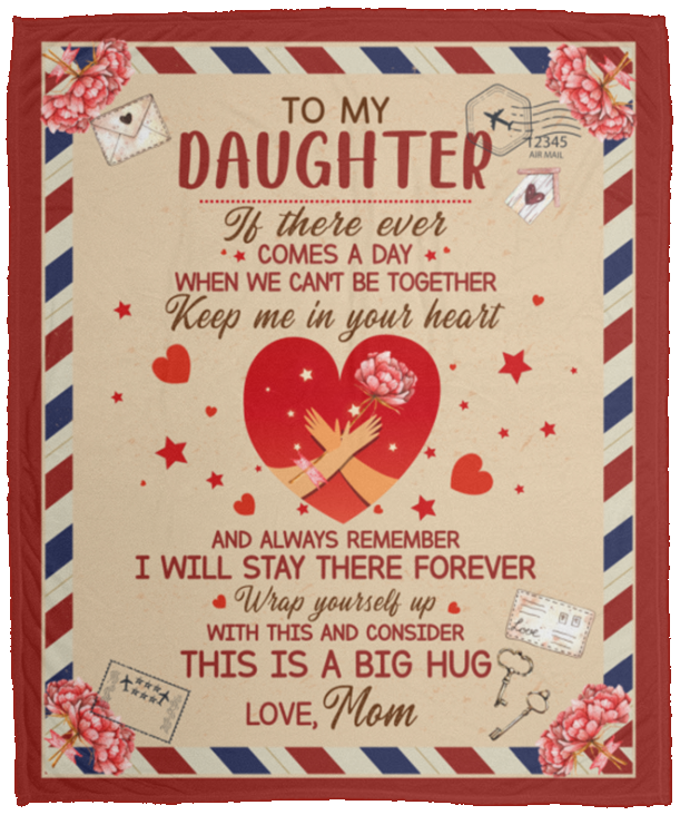 To My Daughter If There Ever Comes A Day We Can't Be Together Wrapped Framed Canvas Prints-Unframed Poster, White, Cozy Plush Fleece Blanket - 50x60 To My Daughter If There Ever Comes A Day We Can't Be Together Wrapped Framed Canvas Prints-Unframed Poster, White, Cozy Plush Fleece Blanket - 50x60