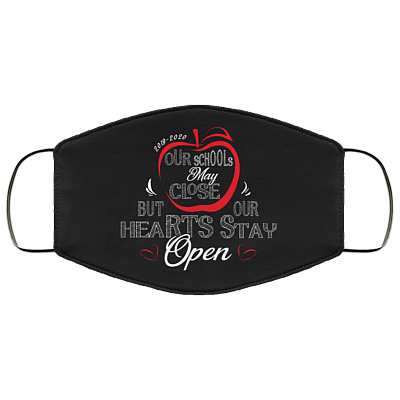 Our School May Close but Our Hearts Stay Open Washable Reusable Custom - Printed Cloth Face Mask Cover, Black, Cloth Face Cover