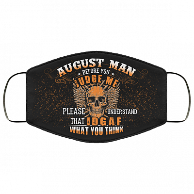August Man Before You Judge Me Please Understand That IDGAF Washable Reusable Custom - Printed Cloth Face Mask Cover, Black, Cloth Face Cover
