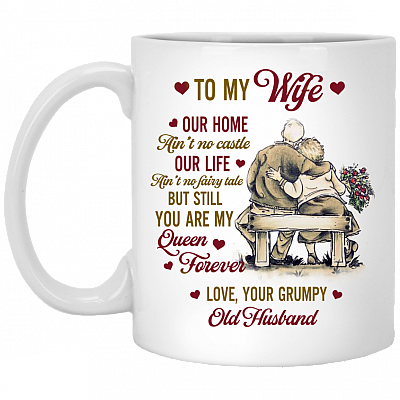 To My Wife Our Home Ain’t No Castle Love Your Grumpy Old Husband Ceramic Coffee Mug - Travel Bottle, White, 11 oz. White Mug