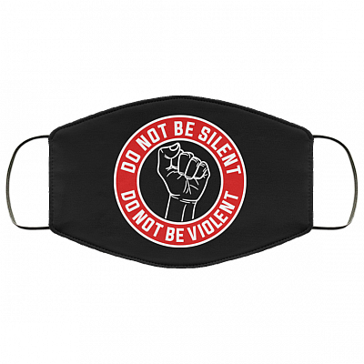 Do Not Be Silent Do Not Be Violent Black Lives Matter BLM Washable Reusable Custom - Printed Cloth Face Mask Cover, Black, Cloth Face Cover