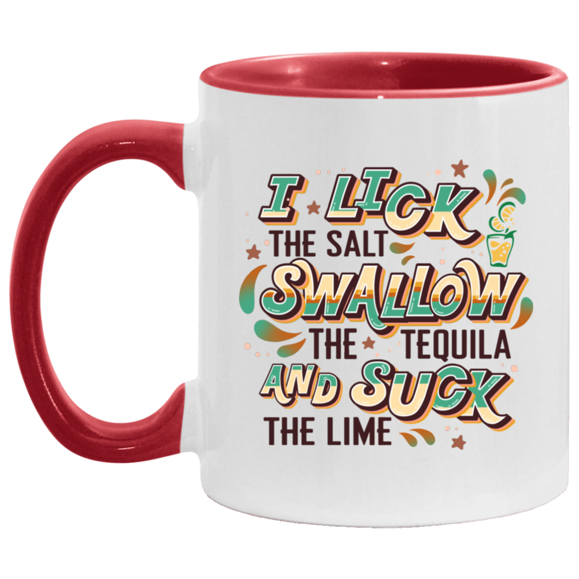 I Lick The Salt Swallow The Tequila and Suck The Lime Accent Mug, White/Red, 11 oz. Accent Mug