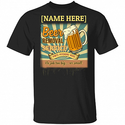 Personalized Beer Shirt - Beer Removal Service Shirt - Funny Drinking Shirts, Black, Unisex T-Shirt
